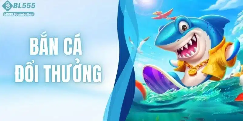 Bí Kíp Chơi Bắn Cá Đổi Thưởng Bất Bại Từ Chuyên Gia BL555