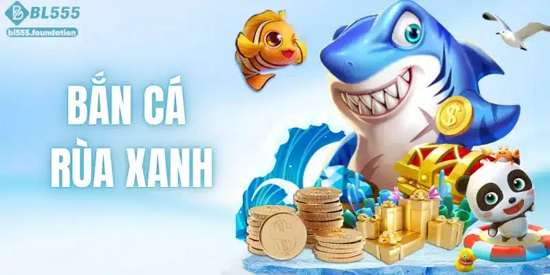 Bắn Cá Rùa Xanh – Cuộc Săn Sinh Vật Biển Kịch Tính Tại BL555