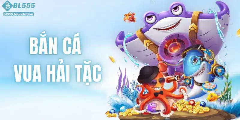 Bắn Cá Vua Hải Tặc – Hành Trình Săn Kho Báu Lớn Trên BL555