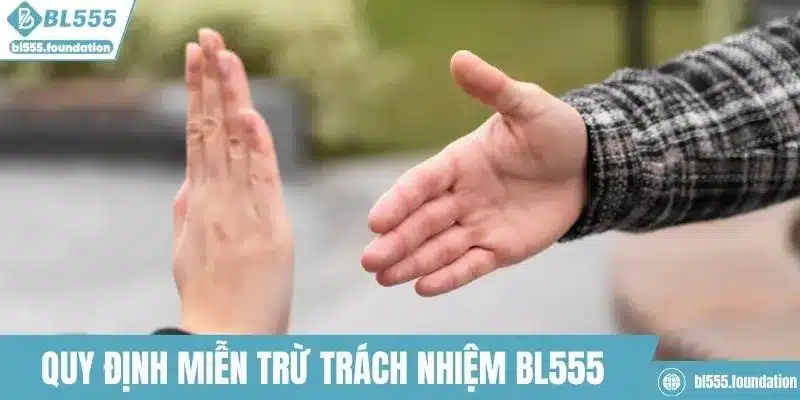 Hiểu rõ quy định miễn trừ trách nhiệm tại BL555