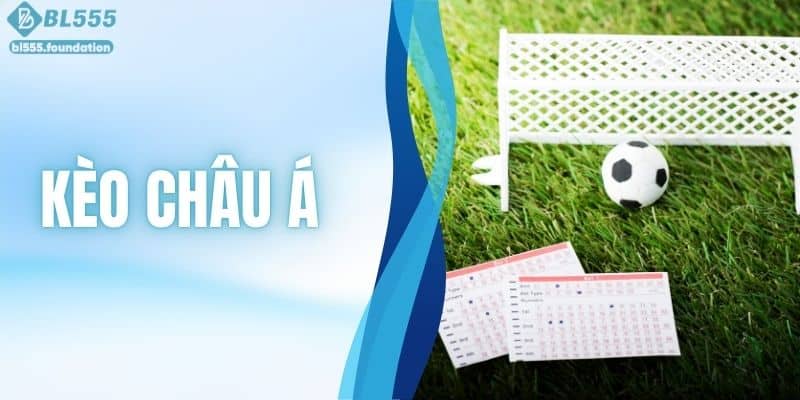 Kèo Châu Á - Hiểu Đúng Bản Chất Để Nâng Cao Cơ Hội Thắng