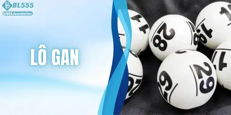 Lô Gan - Cách Nhận Biết Dấu Hiệu Số Sắp Nổ Cùng BL555