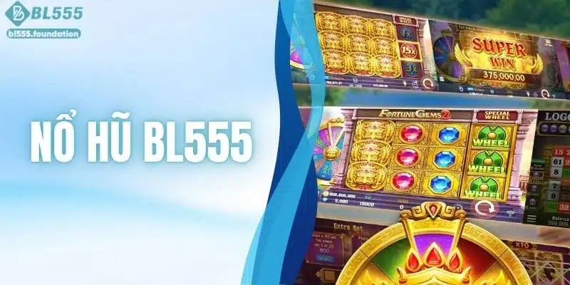 Nổ Hũ BL555 - Cơ Hội Đổi Đời Trong Tầm Tay Với Jackpot Khủng